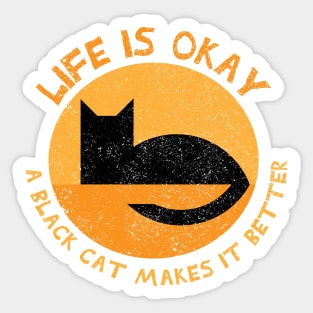 Life is Okay a Black Cat Makes It Better Sticker